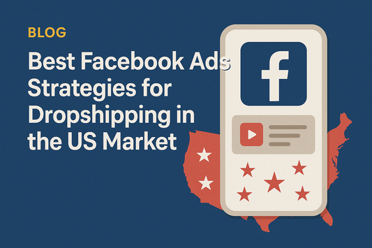 Best Facebook Ads Strategies for Dropshipping in the US Market