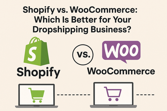 Shopify vs. WooCommerce: Which Is Better for Your Dropshipping Business?