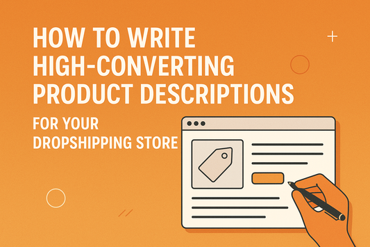 How to Write High-Converting Product Descriptions for Your Dropshipping Store