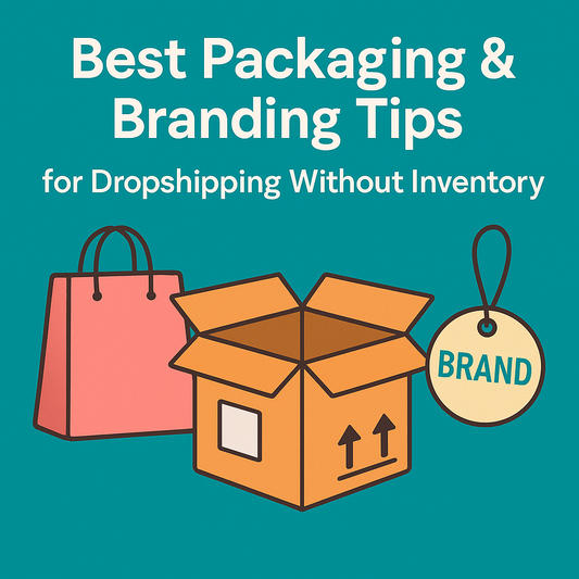 Best Packaging & Branding Tips for Dropshipping Without Inventory
