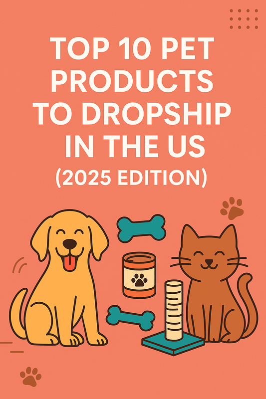 Top 10 Pet Products to Dropship in the US (2025 Edition)